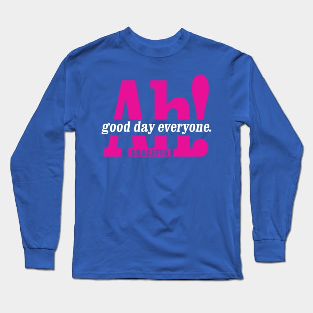 Ah! Good Day Everyone! Long Sleeve T-Shirt by WarbucksDesign